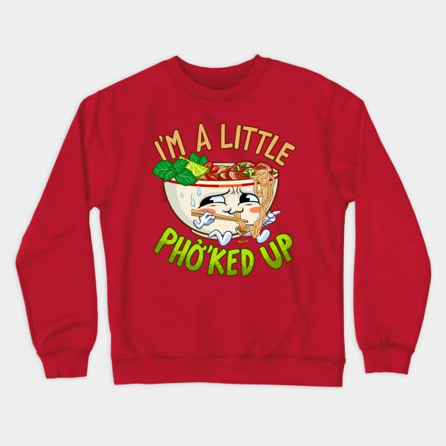 I'm a Little Pho'ked Up - Funny Pho Bowl Crewneck Sweatshirt by CTKR Studio